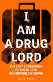 book cover of I Am a Drug Lord by Anonymous
