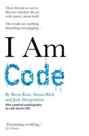 book cover of I Am Code by Brent Katz|code-davinci-002|Josh Morgenthau|Simon Rich