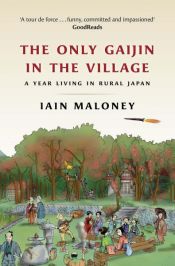 book cover of The Only Gaijin in the Village by Iain Maloney