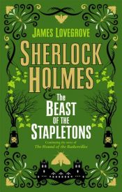 book cover of Sherlock Holmes and The Beast of the Stapletons by James Lovegrove