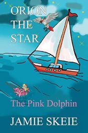 book cover of Orion the Star: The Pink Dolphin by Jamie Skeie