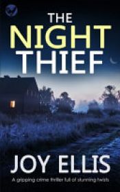 book cover of THE NIGHT THIEF a Gripping Crime Thriller Full of Stunning Twists by Joy Ellis