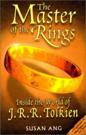 book cover of Master of the Rings: Inside the World of J.R. Tolkien by Susan Ang