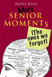 book cover of More Senior Moments (The Ones We Forgot) by Shelley Klein