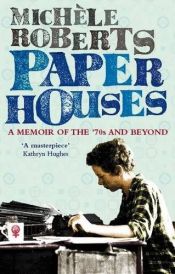 book cover of Paper Houses: A Memoir of the 70s and Beyond by Michele Roberts