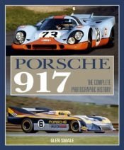 book cover of Porsche 917: The Complete Photographic History by Glen Smale
