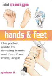 book cover of Hands & Feet: The Pocket Guide to Drawing Hands and Feet from Every Angle (Mini Manga) by Yishan Li