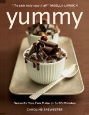 book cover of Yummy: Desserts You Can Make in 5 - 30 Minutes by Caroline Brewester