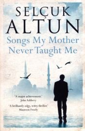 book cover of Songs My Mother Never Taught Me by Selcuk Altun
