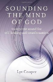 book cover of Sounding the Mind of God: Therapeutic Sound for Self-healing and Transformation by Lyz Cooper