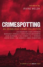 book cover of Crimespotting: An Edinburgh Crime Collection by Ian Rankin|Kate Atkinson|Lin Anderson|Margaret Atwood