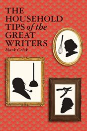 book cover of Household Tips of the Great Writers by Mark Crick