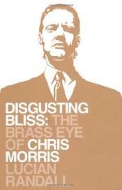book cover of Disgusting Bliss: The Brass Eye of Chris Morris by Lucian Randall