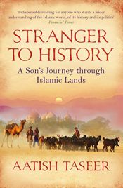 book cover of Stranger to History: A Son's Journey Through Islamic Lands by Aatish Taseer