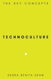 book cover of Technoculture: The Key Concepts by Debra Benita Shaw