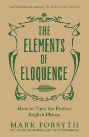 book cover of The Elements of Eloquence by Mark Forsythe