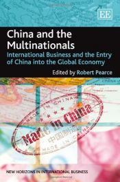 book cover of China and the Multinationals: International Business and the Entry of China into the Global Economy (New Horizons in International Business Series) by Robert Pearce