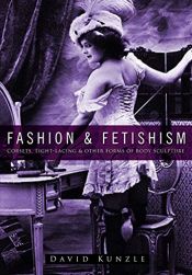 book cover of Fashion and Fetishism by David Kunzle