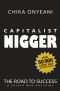 Capitalist Nigger: The Road to Success