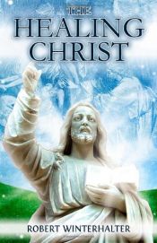 book cover of The Healing Christ by Robert Winterhalter