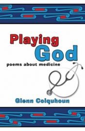book cover of Playing God: Poems About Medicine by Glenn Colquhoun