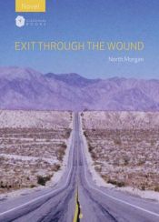 book cover of Exit Through the Wound by North Morgan