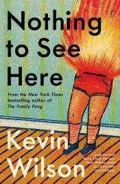 book cover of Nothing to See Here by Kevin Wilson