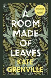 book cover of A Room Made of Leaves by Kate Grenville