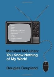 book cover of Marshall McLuhan: You Know Nothing of My Work! by Douglas Coupland