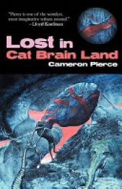 book cover of Lost in Cat Brain Land by Cameron Pierce