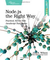 book cover of Node.js the Right Way: Practical, Server-Side JavaScript That Scales by Jim Wilson