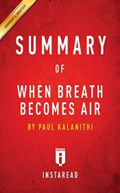 book cover of Summary of When Breath Becomes Air: By Paul Kalanithi Includes Analysis by Instaread|Instaread Summaries|InstaRead Summaries Staff