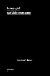 book cover of Trans Girl Suicide Museum by Hannah Baer