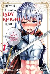 book cover of How to Treat a Lady Knight Right Vol. 1 by Kengo Matsumoto