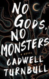 book cover of No Gods, No Monsters by Cadwell Turnbull