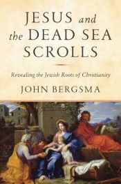 book cover of Jesus and the Dead Sea Scrolls by John Bergsma