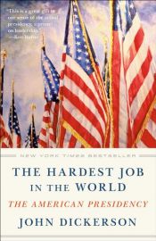 book cover of The Hardest Job in the World by John Dickerson