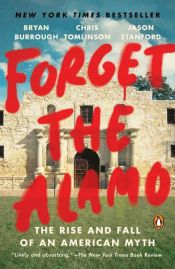 book cover of Forget the Alamo by Bryan Burrough|Chris Tomlinson|Jason Stanford