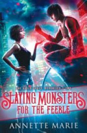 book cover of Slaying Monsters for the Feeble by Annette Marie