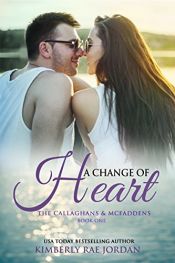 book cover of A Change of Heart: A Christian Romance (The Callaghans & McFaddens Book 1) by Kimberly Rae Jordan