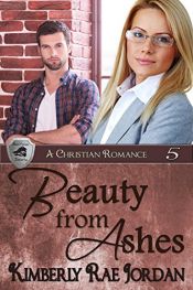 book cover of Beauty from Ashes: A Christian Romance (BlackThorpe Security Book 5) by Kimberly Rae Jordan