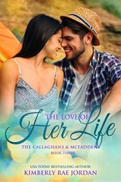 book cover of The Love of Her Life: A Christian Romance (The Callaghans & McFaddens Book 3) by Kimberly Rae Jordan