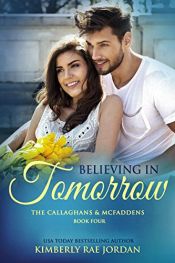 book cover of Believing in Tomorrow: A Christian Romance (The Callaghans & McFaddens Book 4) by Kimberly Rae Jordan