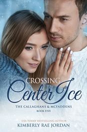 book cover of Crossing Center Ice: A Christian Romance (The Callaghans & McFaddens Book 5) by Kimberly Rae Jordan