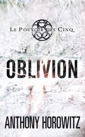 book cover of Le pouvoir des Cinq 5 - Oblivion by אנטוני הורוביץ