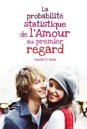 book cover of La probabilité statistique de l'amour au premier regard by Jennifer E. Smith