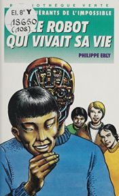 book cover of Le robot qui vivait sa vie by Philippe Ebly