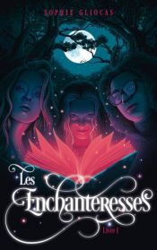 book cover of Les Enchanteresses - Tome 1 - Le grimoire volé by Sophie Gliocas