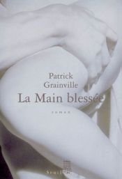 book cover of La Main blessée by Patrick Grainville