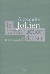 book cover of La construction de soi : Un usage de la philosophie by Alexandre Jollien